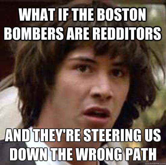 What if the boston bombers are redditors And they're steering us down the wrong path  conspiracy keanu
