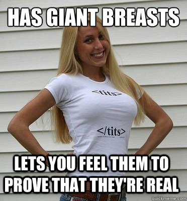 Has giant breasts Lets you feel them to prove that they're real  - Has giant breasts Lets you feel them to prove that they're real   Super Slut Sharon