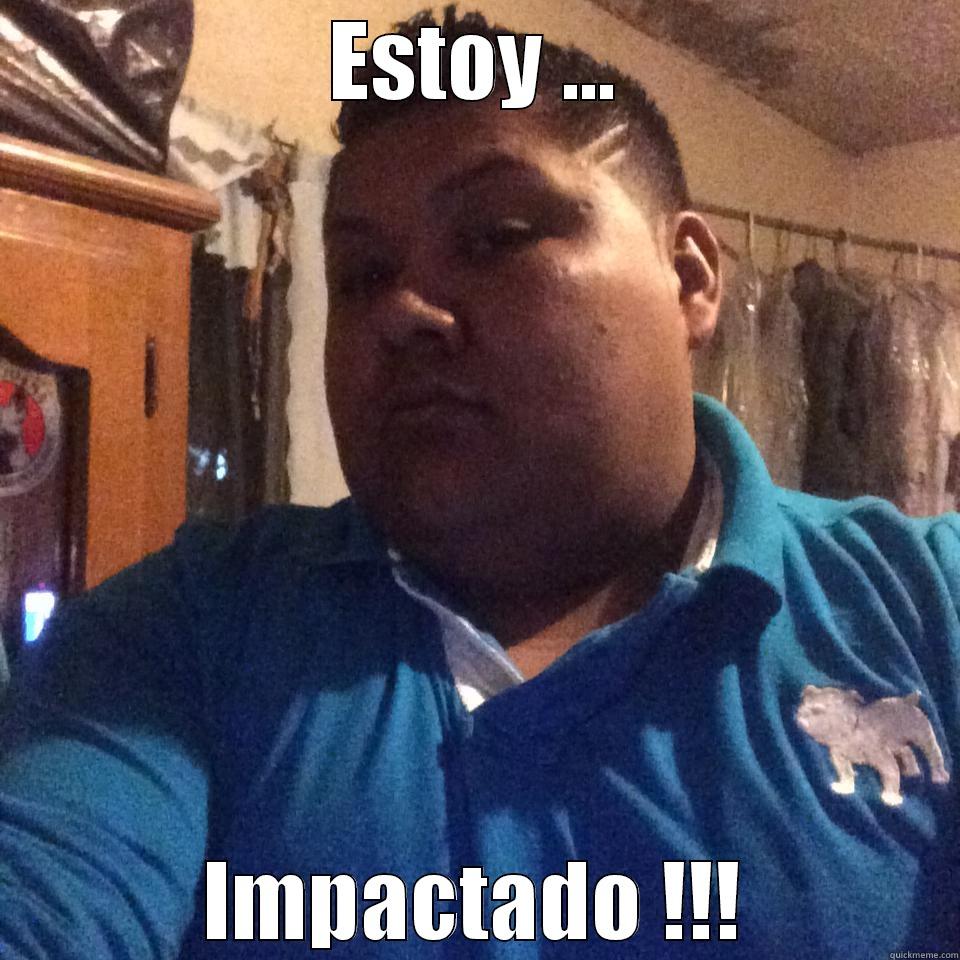 impaktado my ass - ESTOY ... IMPACTADO !!! Misc