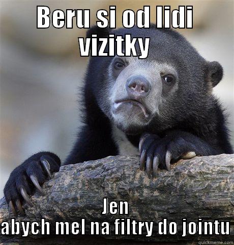 BERU SI OD LIDI VIZITKY JEN ABYCH MEL NA FILTRY DO JOINTU Confession Bear