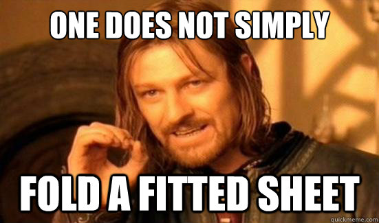 One Does Not Simply fold a fitted sheet  Boromir