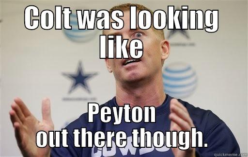 jason garrett funny cowboys meme - COLT WAS LOOKING LIKE PEYTON OUT THERE THOUGH. Misc