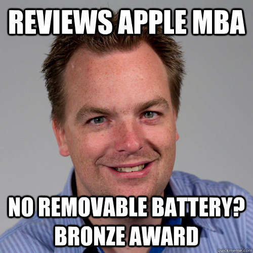 Reviews Apple MBA No removable battery? Bronze award - Reviews Apple MBA No removable battery? Bronze award  Douchebag HWI