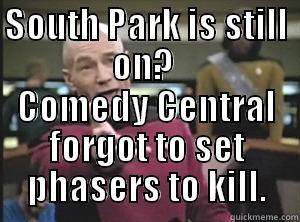 Picard hates South Park - SOUTH PARK IS STILL ON?  COMEDY CENTRAL FORGOT TO SET PHASERS TO KILL. Annoyed Picard