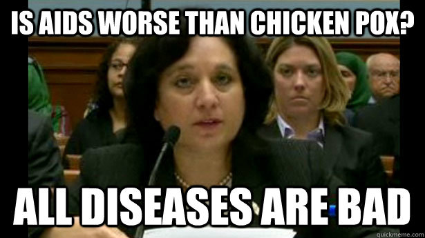 Is AIDS worse than chicken pox? All diseases are bad - Is AIDS worse than chicken pox? All diseases are bad  Misc