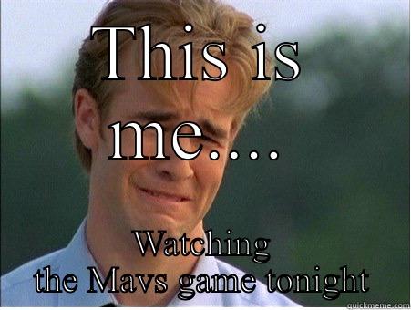 THIS IS ME.... WATCHING THE MAVS GAME TONIGHT 1990s Problems