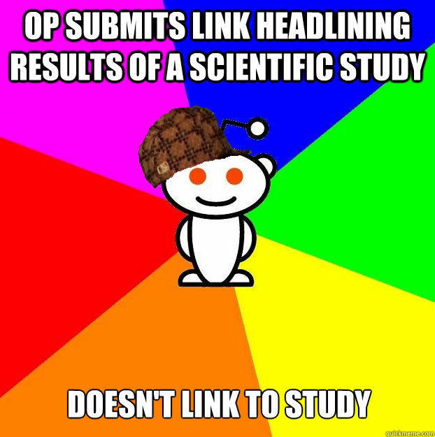 OP submits link headlining results of a scientific study doesn't link to study  Scumbag Redditor