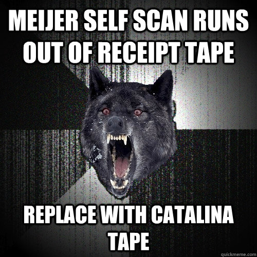 meijer self scan runs out of receipt tape replace with Catalina tape   Insanity Wolf