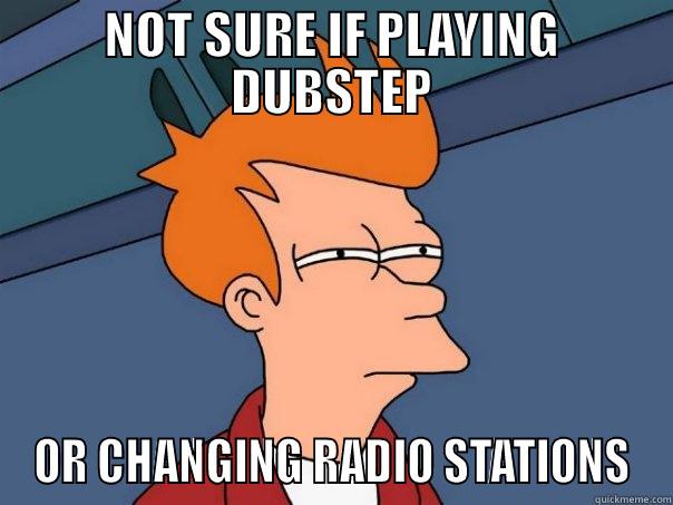 NOT SURE IF PLAYING DUBSTEP OR CHANGING RADIO STATIONS Futurama Fry
