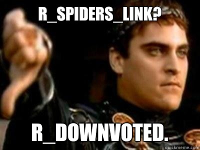 R_spiders_link? R_downvoted.  Downvoting Roman