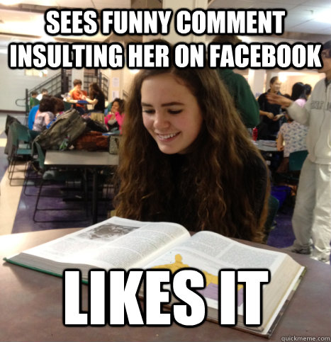 sees funny comment insulting her on Facebook likes it  