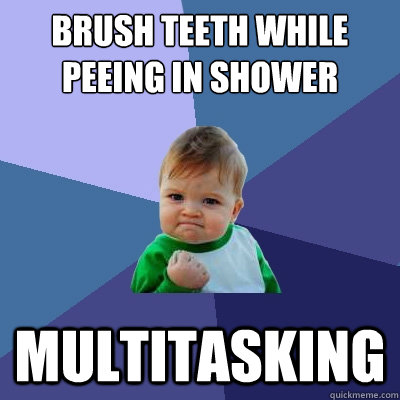 Brush Teeth while peeing in shower Multitasking    Success Kid