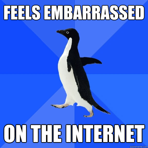 feels Embarrassed  On the internet  Socially Awkward Penguin