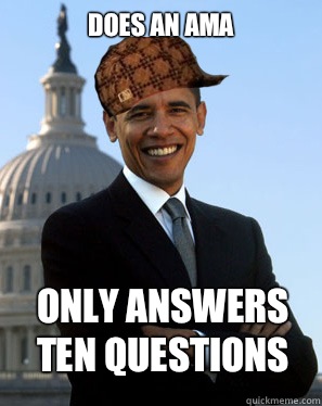 Does an AMA Only answers ten questions   Scumbag Obama