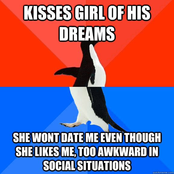 Kisses girl of his dreams She wont date me even though she likes me, too awkward in social situations  Socially Awesome Awkward Penguin