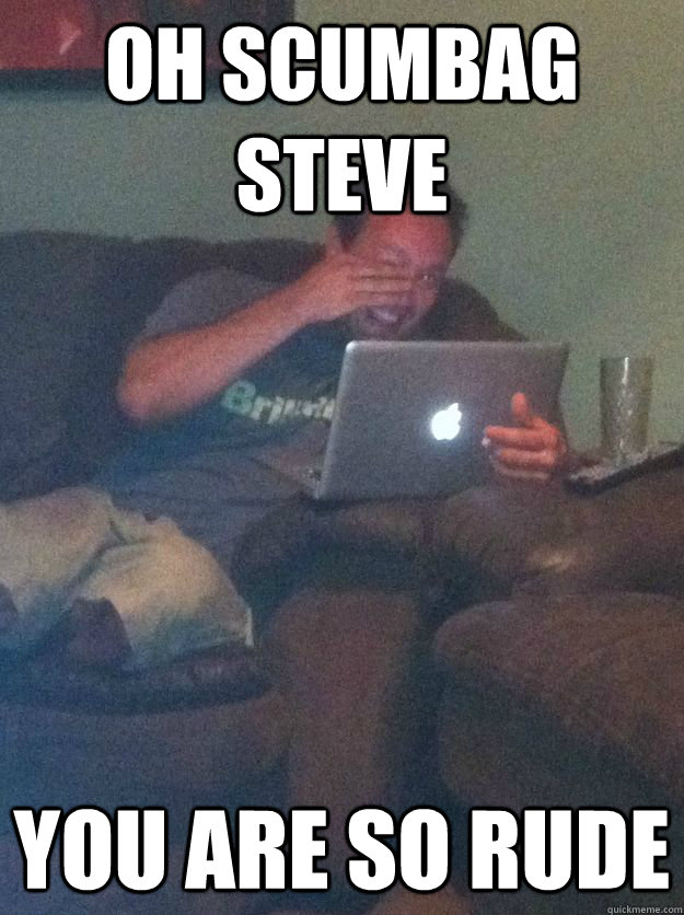 Oh scumbag steve you are so rude - Oh scumbag steve you are so rude  Meme-discovering dad walking dead