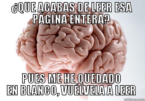 ¿QUE ACABAS DE LEER ESA PÁGINA ENTERA? PUES ME HE QUEDADO EN BLANCO, VUÉLVELA A LEER Scumbag Brain