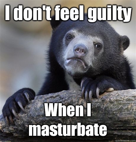 I don't feel guilty When I masturbate  Confession Bear