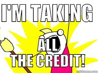 I'M TAKING  ALL THE CREDIT! All The Things