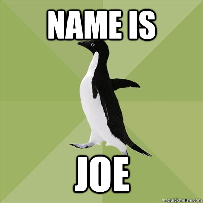 Name is joe - Name is joe  Socially Average Penguin