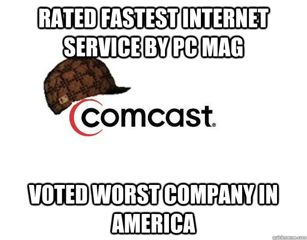 Rated fastest internet service by pc mag voted worst company in america  Scumbag comcast