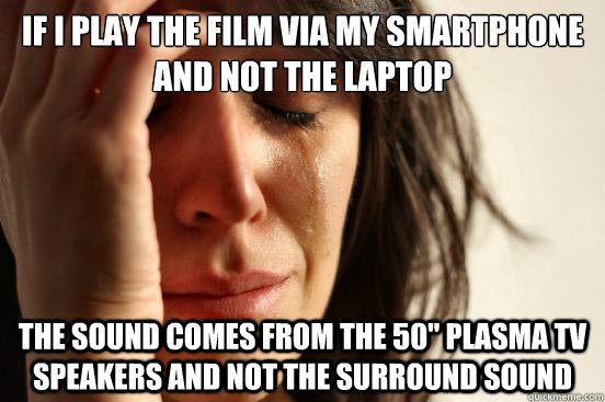 If I play the film via my smartphone and not the laptop The sound comes from the 50