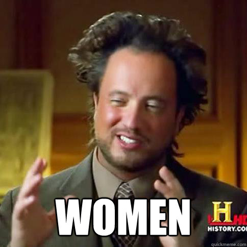  WOMEN -  WOMEN  Aliens meme