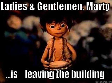 LADIES & GENTLEMEN, MARTY  ...IS    LEAVING THE BUILDING Misc