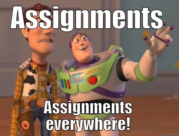 Assignments everywhere! - ASSIGNMENTS ASSIGNMENTS EVERYWHERE! Toy Story