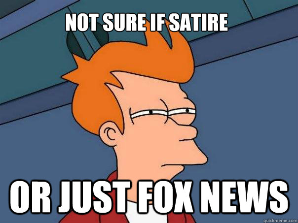 Not sure if satire Or just Fox News  Futurama Fry