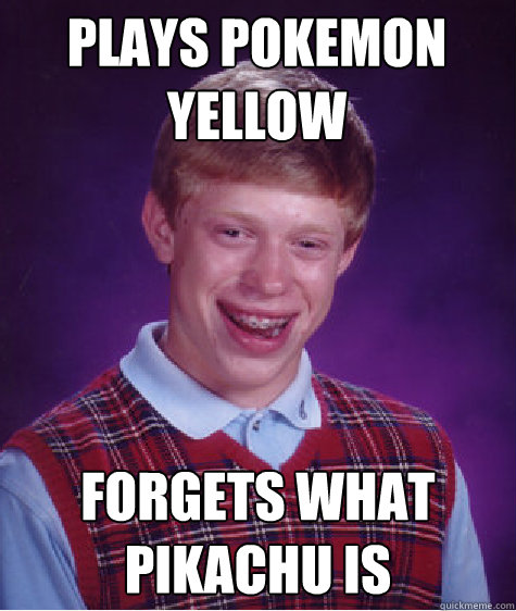 plays pokemon yellow forgets what pikachu is  Badluckbrian