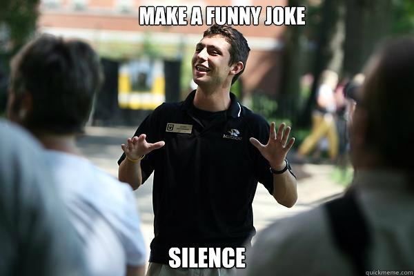 make a funny joke silence  Real Talk Tour Guide