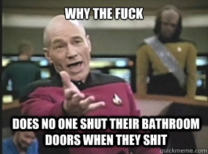 why the fuck Does no one shut their bathroom doors when they shit - why the fuck Does no one shut their bathroom doors when they shit  Misc