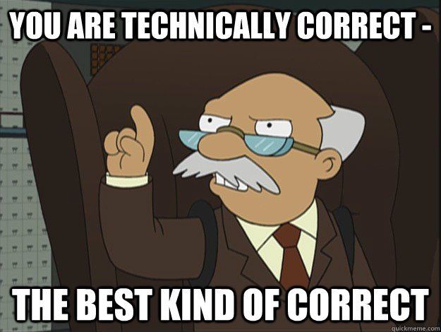 you are technically correct - the best kind of correct - you are technically correct - the best kind of correct  Technically Correct