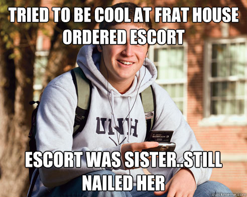 TRIED TO BE COOL AT FRAT HOUSE ORDERED ESCORT ESCORT WAS SISTER..STILL NAILED HER  College Freshman