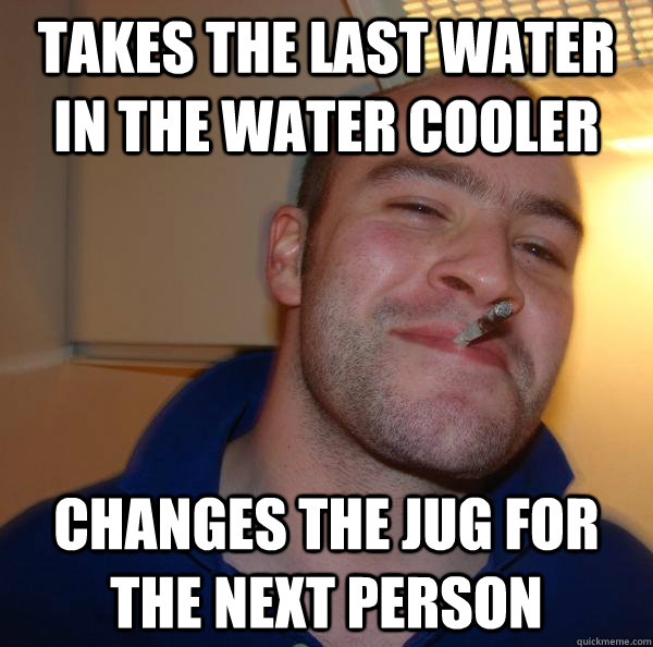 Takes the last water in the water cooler changes the jug for the next person - Takes the last water in the water cooler changes the jug for the next person  Misc