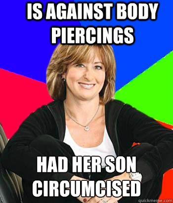 is against body piercings had her son circumcised   Sheltering Suburban Mom