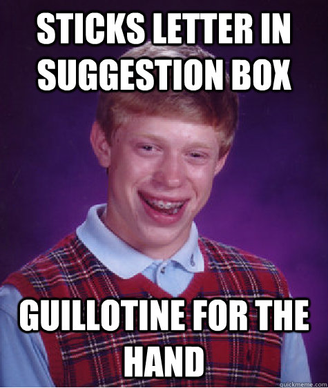 Sticks Letter in suggestion box guillotine for the hand  Bad Luck Brian