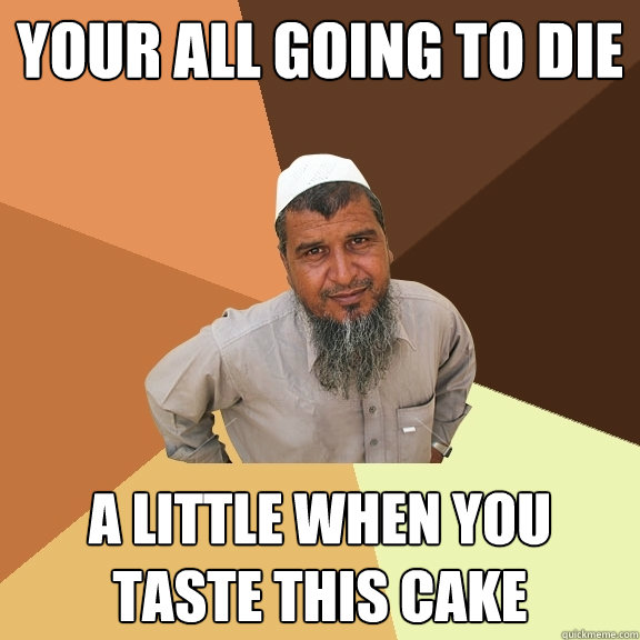 Your all going to die a little when you taste this cake  Ordinary Muslim Man