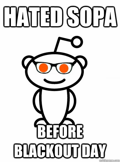Hated SOPA Before Blackout day - Hated SOPA Before Blackout day  Hipster reddit
