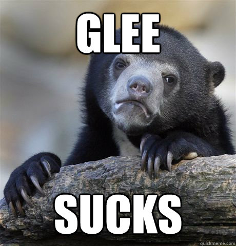 Glee  sucks  Confession Bear