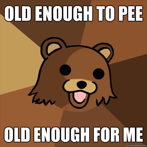old enough to pee old enough for me  Pedobear