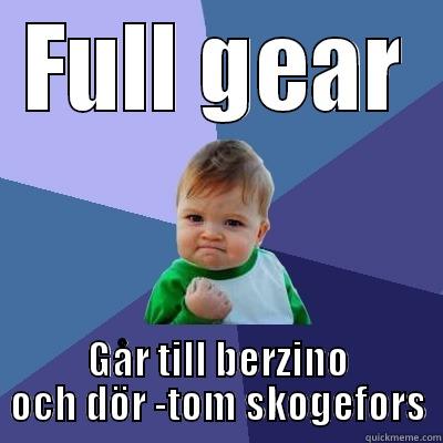FULL GEAR GÅR TILL BERZINO OCH DÖR -TOM SKOGEFORS Success Kid