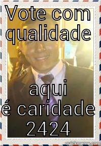 VOTE COM QUALIDADE AQUI É CARIDADE 2424 Misc