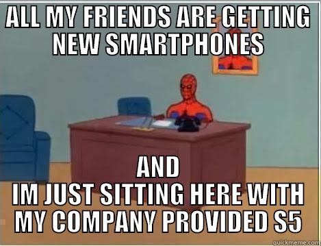 new phone lol - ALL MY FRIENDS ARE GETTING NEW SMARTPHONES AND IM JUST SITTING HERE WITH MY COMPANY PROVIDED S5 Spiderman Desk