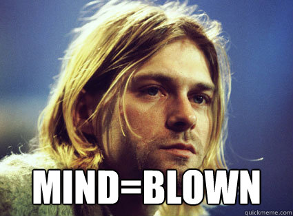  mind=blown  Kurt Cobain