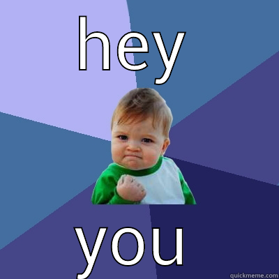 HEY YOU Success Kid