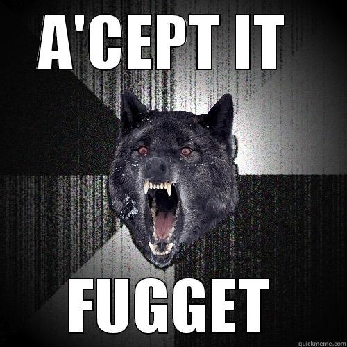 do it - A'CEPT IT  FUGGET Insanity Wolf
