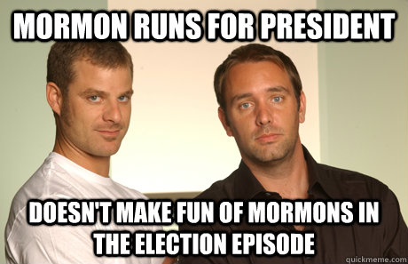 mormon runs for president doesn't make fun of mormons in the election episode  Good Guys Matt and Trey