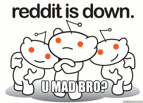 U MAD BRO?  